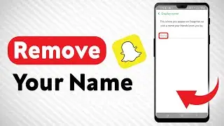 How To Remove Your Name On Snapchat - Full Guide