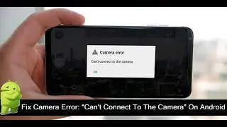 Fix Camera Error “Can’t Connect To Camera” On Android