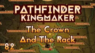 Pathfinder Kingmaker - Ep82 - The Crown And The Rack