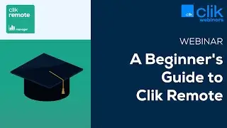 A Beginner's Guide to Clik Remote [Webinar] | Clik Remote
