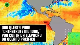 ONU alerta para “catástrofe mundial” por conta da elevação do Oceano Pacífico