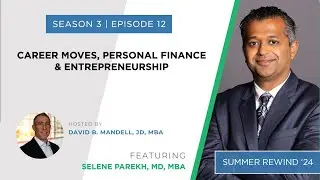 Summer Rewind 2024 #5: Career Moves, Personal Finance & Entrepreneurship with Selene Parekh, MD, MBA