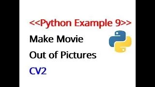 Python Example 9: Make HD Movie out of pictures using python scripts ( Opencv)
