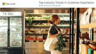 Top Industry Trends in Customer Experience: Retail and Consumer Goods