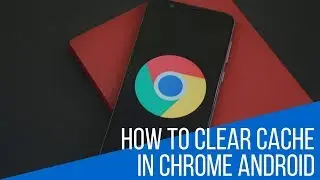 How to Clear Cache in Chrome Android