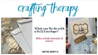 What can We do with a 9x12 Envelope? Make a Junk Journal, of course! (Crafting Therapy 43)