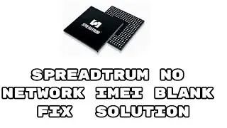 Spreadtrum No Network Imei Blank Fix Solution| Imei 000 Fix Solution|