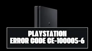 How To Resolve Playstation Error Code Ce-100005-6?