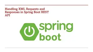 42  Handling XML Requests and Responses in Spring Boot REST API