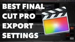 Best Export Settings for Final Cut Pro