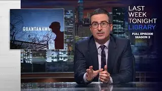 S3 E25: Guantánamo, Chechnya Update & Trump: Last Week Tonight with John Oliver