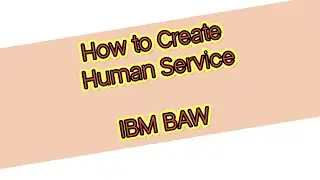 How to Create Human Service Using BO in IBM BAW | Business Automation Workflow #businessautomation