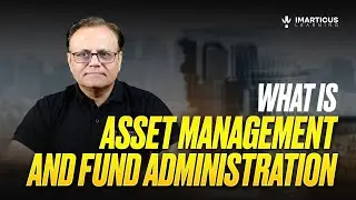 Asset Management & Fund Administration Explained in Detail | 2024 Masterclass