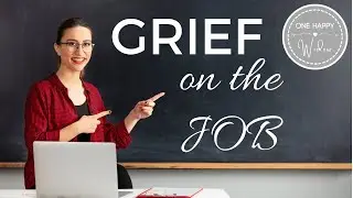 GRIEF ON THE JOB: How Widowhood Affects Our Careers // One Happy Widow