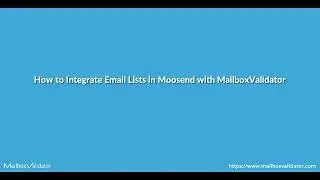 How to Integrate Email Lists for email validation in Moosend with MailboxValidator