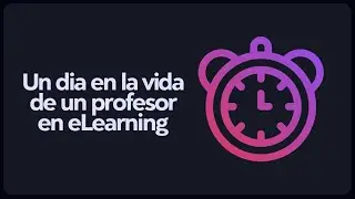 Un dia en la vida de un profesor en eLearning - Curso integral de eLearning