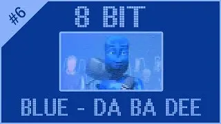 Blue (Da Ba Dee) [Eiffel 65, 8 Bit] #6