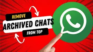 Remove Archived Chats From Top of WhatsApp