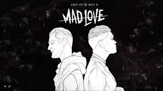 Big X & Eko Zu - Mad Love