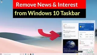 How to Disable Taskbar News and Interests on Windows 10?