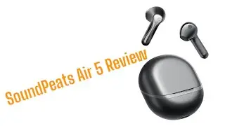 SoundPeats Air 5 Earbuds Review