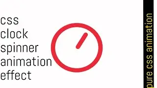 Pure CSS Animation | Clock Spinner Animation Using HTML and CSS