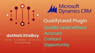 Plugin - Part 11 | Auto Lead Qualify | QualifyLead Plugin message | Dynamics CRM 365