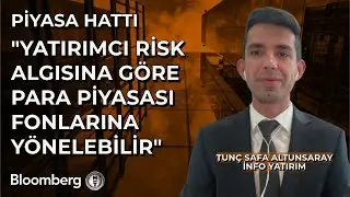 Piyasa Hattı - "Yatırımcı Risk Algısına Göre Para Piyasası Fonlarına Yönelebilir" | 5 Eylül 2024