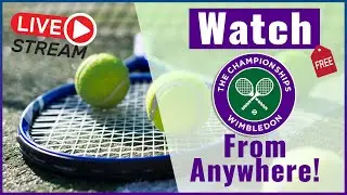 How To Watch Wimbledon 2024 Live from Anywhere 🎾