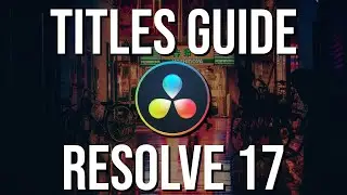 How to Use and Edit Titles in DaVinci Resolve 17 for 2021