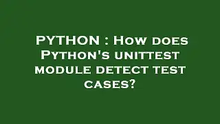 PYTHON : How does Pythons unittest module detect test cases?