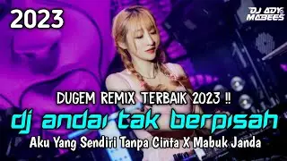 DUGEM REMIX TERBAIK 2023 !! DJ ANDAI TAK BERPISAH NEW X MABUK JANDA X CINTA TAK HARUS MEMIKI