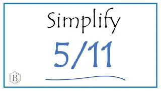 How to Simplify the Fraction 5/11