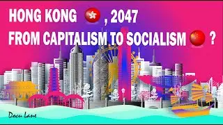 Hong Kong, from Capitalism to Socialism, 2047?