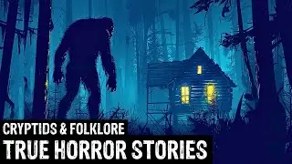 26 TRUE Terrifying Cryptids & Folklore Horror Stories (Dogman,Sasquatch,Wendigo,Deep Woods,Creepy)