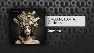 ORGAN, FAVIA, Calions – Domino (Официальный релиз) @Gammamusiccom