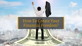 How to create your financial freedom