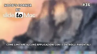 Come limitare l'uso di alcune app con i controlli parentali - Noob's Corner Mac #36