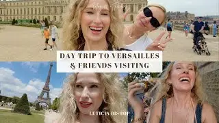 DAY TRIP TO VERSAILLES & FRIENDS VISITING | Leticia Bishop