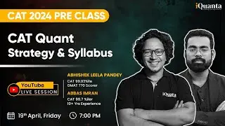 CAT Quant Detailed Strategy & Syllabus | CAT Quantitative Aptitude | iQuanta CAT 2024 Pre Classes