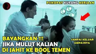 EKSPERIMEN TERGILA‼️ MENJAHIT MULUT KE B00L ORANG YANG ADA DI DEPANNYA! - ALUR CERITA FILM PSIKOPAT