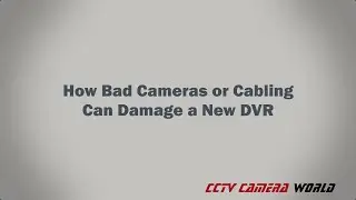 How Bad Cameras or Cabling Can Damage a DVR