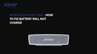 Bose Soundlink Mini II - How to fix battery will not charged | USAV Solutions