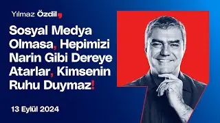 Sosyal Medya Olmasa, Hepimizi Narin Gibi Dereye Atarlar, Kimsenin Ruhu Duymaz! - Yılmaz Özdil