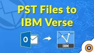 How to Import Outlook PST to IBM Verse | Upload Outlook PST Data File to IBM Verse