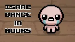 Isaac Dance 10 Hours