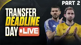 Deadline Day Live! Every Premier League Transfer As It Happens. Part 2