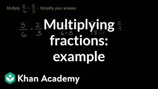 Multiplying two fractions: example | Fractions | Pre-Algebra | Khan Academy