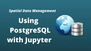 PostGIS Lesson 6 - Using PostgreSQL with Jupyter Notebook