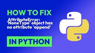 How to fix  AttributeError: NoneType object has no attribute append in Python